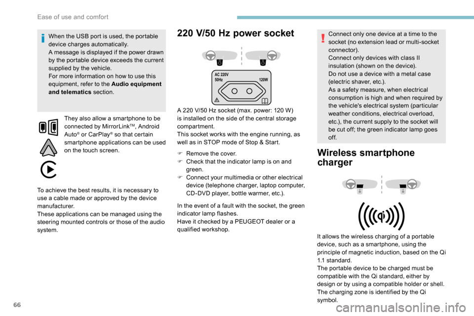 Peugeot Partner 2019  Owners Manual 66
AC 220V
50Hz120W
220 V/50 Hz power socket
A 220 V/50 Hz socket (max. power: 120 W) 
i s installed on the side of the central storage 
compartment.
This socket works with the engine running, as 
wel