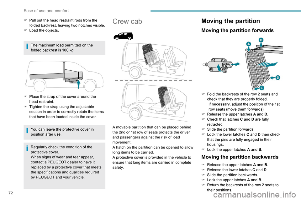 Peugeot Partner 2019 Manual PDF 72
F Pull out the head restraint rods from the folded backrest, leaving two notches visible.
F
 
L
 oad the objects.
The maximum load permitted on the 
folded backrest is 100
  kg.
F
 
P
 lace the str