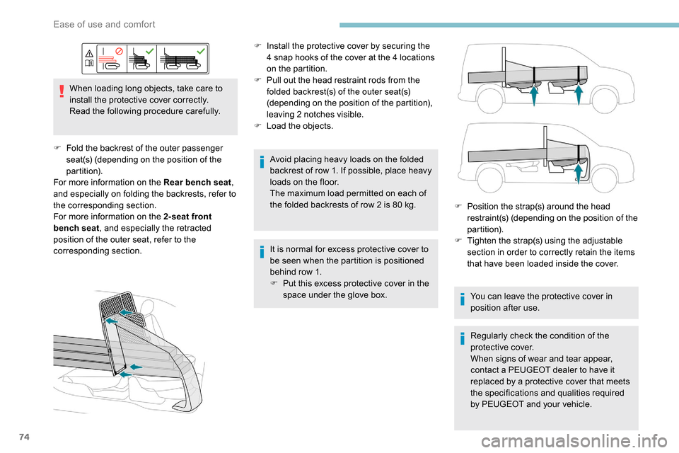 Peugeot Partner 2019 Manual PDF 74
When loading long objects, take care to 
install the protective cover correctly.
Read the following procedure carefully.
F
 
F
 old the backrest of the outer passenger 
seat(s) (depending on the po