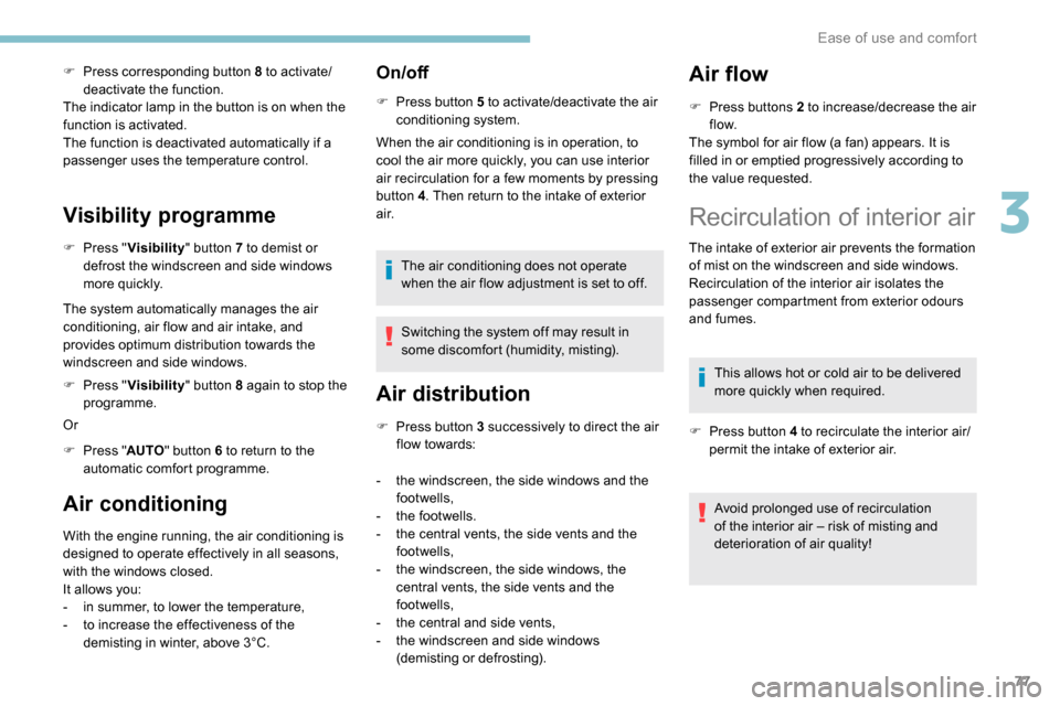Peugeot Partner 2019 Manual PDF 77
F Press corresponding button 8 to activate/deactivate the function.
The indicator lamp in the button is on when the 
function is activated.
The function is deactivated automatically if a 
passenger