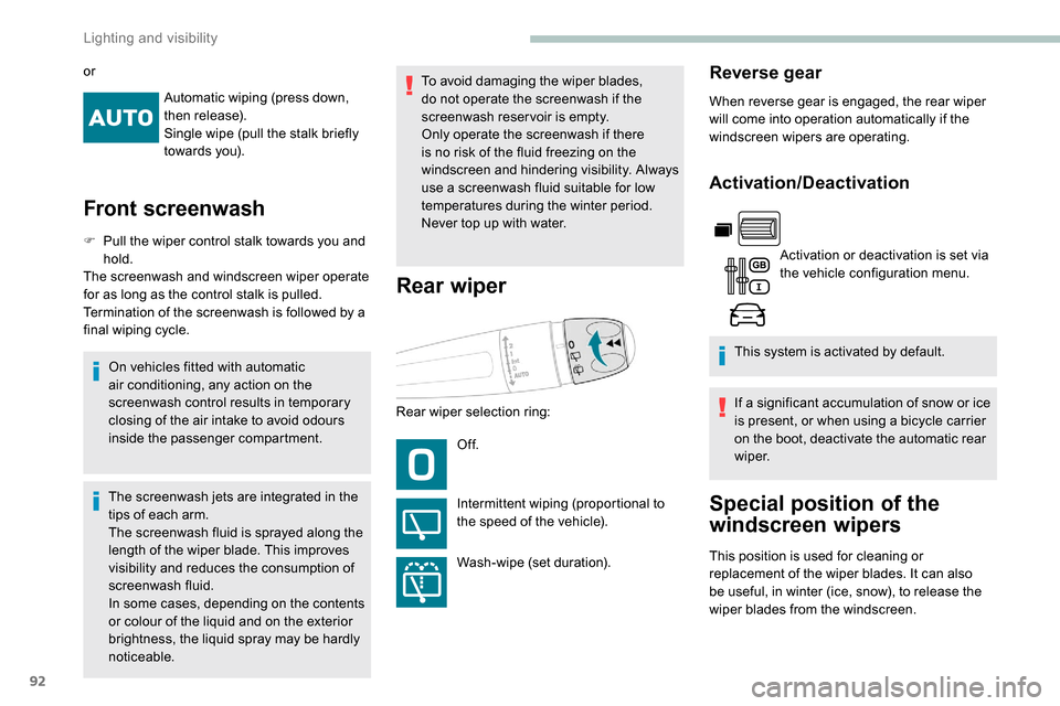 Peugeot Partner 2019 Owners Manual 92
Automatic wiping (press down,
then release).
Single wipe (pull the stalk briefly
towards you).
Front screenwash
F Pull the wiper control stalk towards you and hold.
The screenwash and windscreen Peugeot Partner 2019 Owners Manual 92
Automatic wiping (press down,
then release).
Single wipe (pull the stalk briefly
towards you).
Front screenwash
F Pull the wiper control stalk towards you and hold.
The screenwash and windscreen