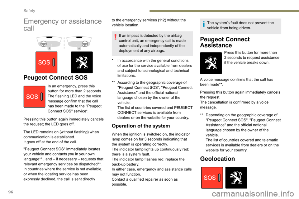 Peugeot Partner 2019  Owners Manual 96
Emergency or assistance 
call
Peugeot Connect SOS**  According to the geographic coverage of "Peugeot Connect SOS", "Peugeot Connect 
Assistance" and the official national 
language chosen by the o