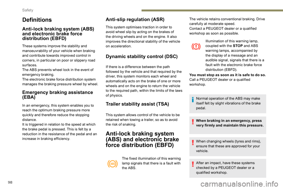 Peugeot Partner 2019 Owners Manual 98
Definitions
Anti-lock braking system (ABS)
and electronic brake force
distribution (EBFD)
These systems improve the stability and
manoeuvrability of your vehicle when braking
and contribute tow Peugeot Partner 2019 Owners Manual 98
Definitions
Anti-lock braking system (ABS)
and electronic brake force
distribution (EBFD)
These systems improve the stability and
manoeuvrability of your vehicle when braking
and contribute tow