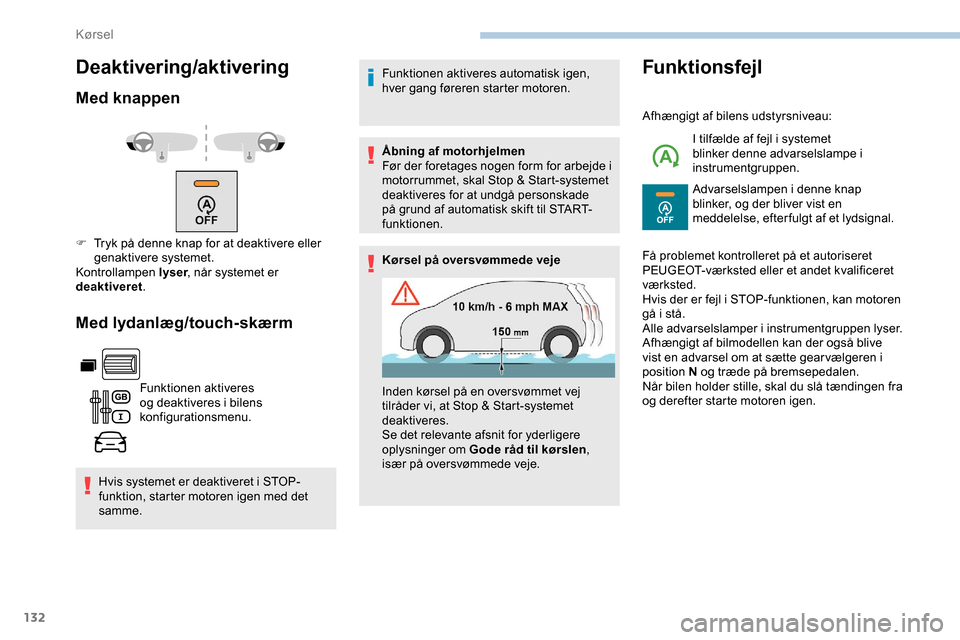 Peugeot Partner 2019 Instruktionsbog (in Danish) 132
Deaktivering/aktivering
Med knappen
Med lydanlæg/touch-skærm
Funktionen aktiveres
og deaktiveres i bilens
konfigurationsmenu.
Hvis systemet er deaktiveret i STOP-
funktion, starter motoren ige Peugeot Partner 2019 Instruktionsbog (in Danish) 132
Deaktivering/aktivering
Med knappen
Med lydanlæg/touch-skærm
Funktionen aktiveres
og deaktiveres i bilens
konfigurationsmenu.
Hvis systemet er deaktiveret i STOP-
funktion, starter motoren ige