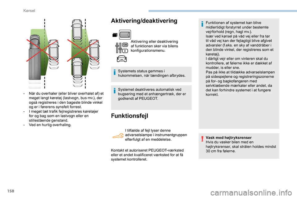 Peugeot Partner 2019 Instruktionsbog (in Danish) 158
Aktivering/deaktivering
Aktivering eller deaktivering
af funktionen sker via bilens
konfigurationsmenu.
Systemets status gemmes i
hukommelsen, når tændingen afbrydes.
Systemet deaktiveres aut Peugeot Partner 2019 Instruktionsbog (in Danish) 158
Aktivering/deaktivering
Aktivering eller deaktivering
af funktionen sker via bilens
konfigurationsmenu.
Systemets status gemmes i
hukommelsen, når tændingen afbrydes.
Systemet deaktiveres aut