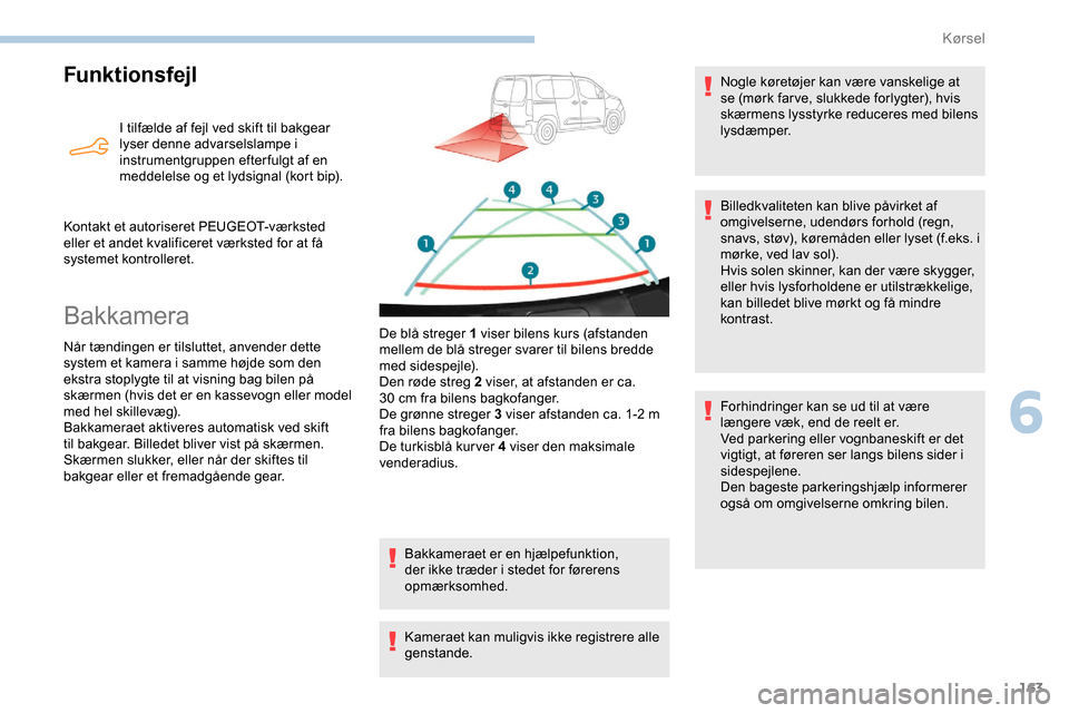 Peugeot Partner 2019 Instruktionsbog (in Danish) 163
Funktionsfejl
I tilfælde af fejl ved skift til bakgear
lyser denne advarselslampe i
instrumentgruppen efter fulgt af en
meddelelse og et lydsignal (kort bip).
Kontakt et autoriseret PEUGEOT-và Peugeot Partner 2019 Instruktionsbog (in Danish) 163
Funktionsfejl
I tilfælde af fejl ved skift til bakgear
lyser denne advarselslampe i
instrumentgruppen efter fulgt af en
meddelelse og et lydsignal (kort bip).
Kontakt et autoriseret PEUGEOT-vÃ