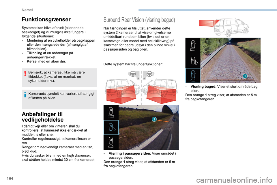 Peugeot Partner 2019 Instruktionsbog (in Danish) 164
Anbefalinger til
vedligeholdelse
I dårligt vejr eller om vinteren skal du
kontrollere, at kameraet ikke er dækket af
mudder, is eller sne.
Kontroller regelmæssigt, at kameralinsen er
ren.
R Peugeot Partner 2019 Instruktionsbog (in Danish) 164
Anbefalinger til
vedligeholdelse
I dårligt vejr eller om vinteren skal du
kontrollere, at kameraet ikke er dækket af
mudder, is eller sne.
Kontroller regelmæssigt, at kameralinsen er
ren.
R