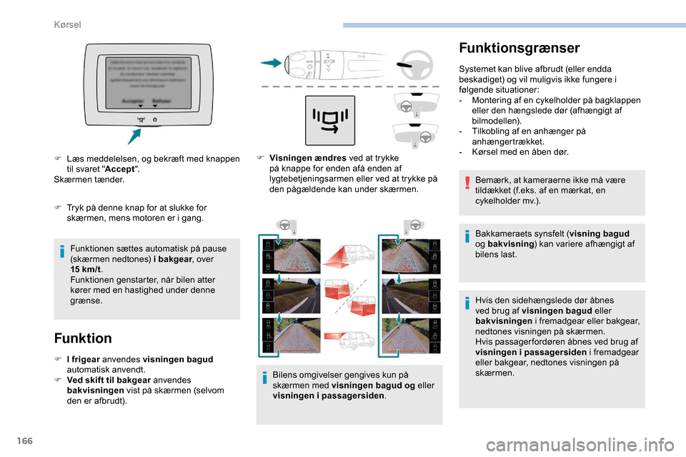 Peugeot Partner 2019 Instruktionsbog (in Danish) 166
Funktionsgrænser
Systemet kan blive afbrudt (eller endda
beskadiget) og vil muligvis ikke fungere i
følgende situationer:
-
M
ontering af en cykelholder på bagklappen
eller den hængslede Peugeot Partner 2019 Instruktionsbog (in Danish) 166
Funktionsgrænser
Systemet kan blive afbrudt (eller endda
beskadiget) og vil muligvis ikke fungere i
følgende situationer:
-
M
ontering af en cykelholder på bagklappen
eller den hængslede