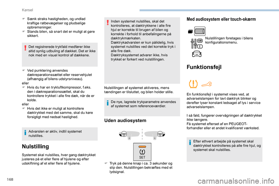 Peugeot Partner 2019 Instruktionsbog (in Danish) 168
F Sænk straks hastigheden, og undlad kraftige ratbevægelser og pludselige
opbremsninger.
F
S
tands bilen, så snart det er muligt at gøre
sikker t.
Det registrerede trykfald medfører ikke Peugeot Partner 2019 Instruktionsbog (in Danish) 168
F Sænk straks hastigheden, og undlad kraftige ratbevægelser og pludselige
opbremsninger.
F
S
tands bilen, så snart det er muligt at gøre
sikker t.
Det registrerede trykfald medfører ikke