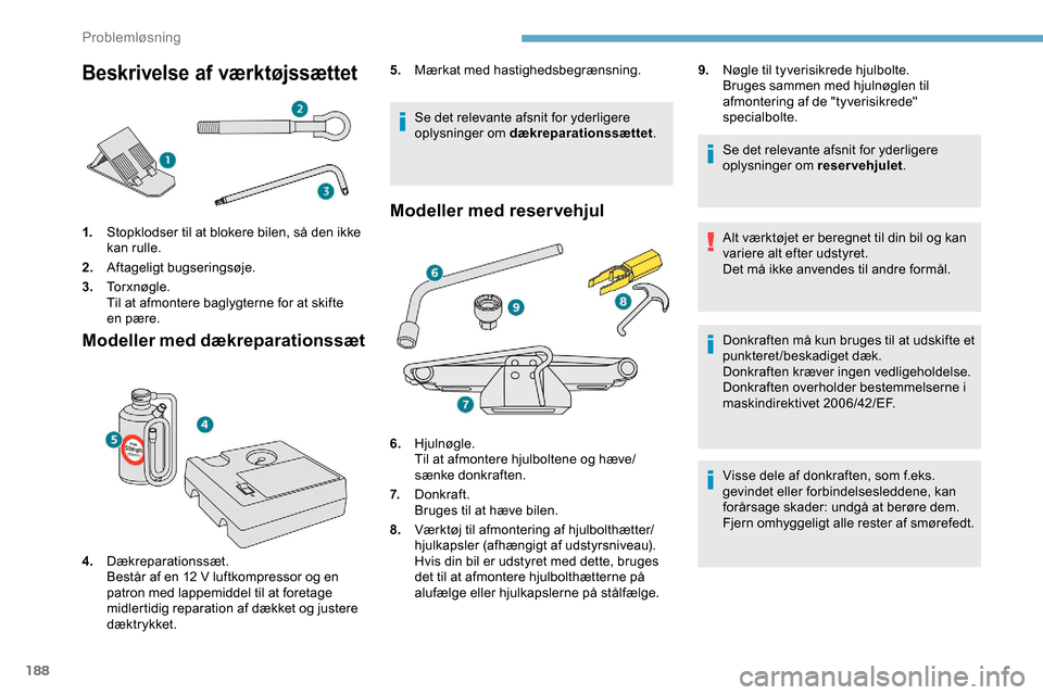 Peugeot Partner 2019 Instruktionsbog (in Danish) 188
Beskrivelse af værktøjssættet
1.Stopklodser til at blokere bilen, så den ikke
kan rulle.
2. Aftageligt bugseringsøje.
3. To r x n ø g l e .
Til at afmontere baglygterne for at skifte
en p Peugeot Partner 2019 Instruktionsbog (in Danish) 188
Beskrivelse af værktøjssættet
1.Stopklodser til at blokere bilen, så den ikke
kan rulle.
2. Aftageligt bugseringsøje.
3. To r x n ø g l e .
Til at afmontere baglygterne for at skifte
en p