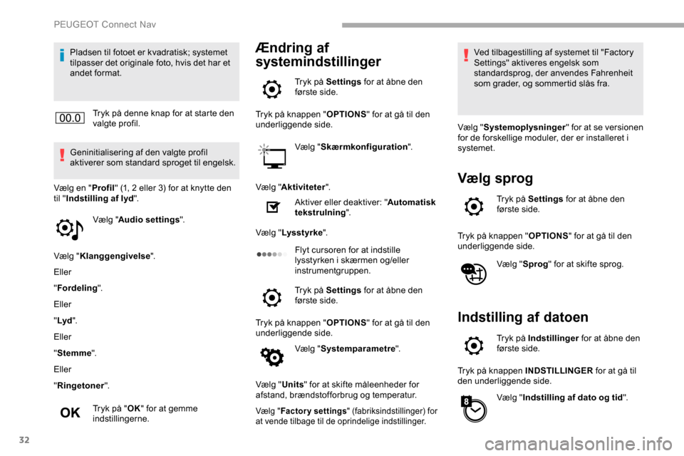 Peugeot Partner 2019 Instruktionsbog (in Danish) 32
Pladsen til fotoet er kvadratisk; systemet
tilpasser det originale foto, hvis det har et
andet format.Tryk på denne knap for at starte den
valgte profil.
Geninitialisering af den valgte profil Peugeot Partner 2019 Instruktionsbog (in Danish) 32
Pladsen til fotoet er kvadratisk; systemet
tilpasser det originale foto, hvis det har et
andet format.Tryk på denne knap for at starte den
valgte profil.
Geninitialisering af den valgte profil