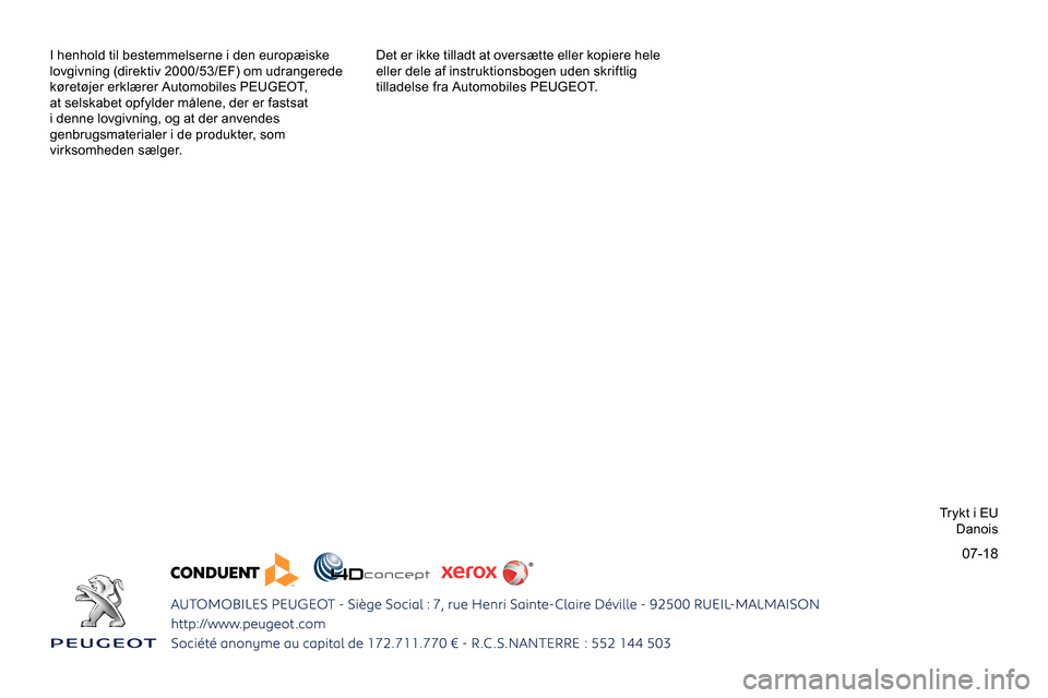 Peugeot Partner 2019 Instruktionsbog (in Danish) 07-18
I henhold til bestemmelserne i den europæiske
lovgivning (direktiv 2000/53/EF) om udrangerede
køretøjer erklærer Automobiles PEUGEOT,
at selskabet opfylder målene, der er fastsat
i denn Peugeot Partner 2019 Instruktionsbog (in Danish) 07-18
I henhold til bestemmelserne i den europæiske
lovgivning (direktiv 2000/53/EF) om udrangerede
køretøjer erklærer Automobiles PEUGEOT,
at selskabet opfylder målene, der er fastsat
i denn