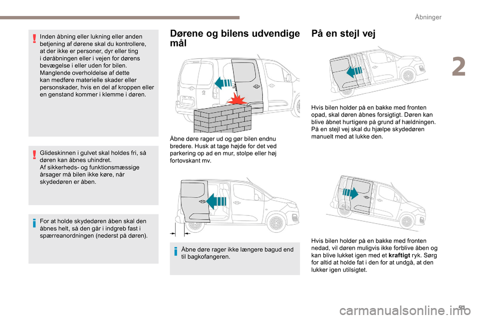 Peugeot Partner 2019 Instruktionsbog (in Danish) 51
Inden åbning eller lukning eller anden
betjening af dørene skal du kontrollere,
at der ikke er personer, dyr eller ting
i døråbningen eller i vejen for dørens
bevægelse i eller uden for b Peugeot Partner 2019 Instruktionsbog (in Danish) 51
Inden åbning eller lukning eller anden
betjening af dørene skal du kontrollere,
at der ikke er personer, dyr eller ting
i døråbningen eller i vejen for dørens
bevægelse i eller uden for b