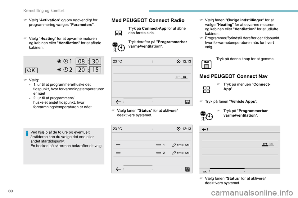 Peugeot Partner 2019 Instruktionsbog (in Danish) 80
12:13
1 12:00 AM12:00 AM
2
23 °C
12:13
23 °C
OFF
OK
F Vælg " Activation " og om nødvendigt for
programmering vælges " Parameters".
F
V
ælg " Heating " for at opvarme motoren
og kabinen e Peugeot Partner 2019 Instruktionsbog (in Danish) 80
12:13
1 12:00 AM12:00 AM
2
23 °C
12:13
23 °C
OFF
OK
F Vælg " Activation " og om nødvendigt for
programmering vælges " Parameters".
F
V
ælg " Heating " for at opvarme motoren
og kabinen e