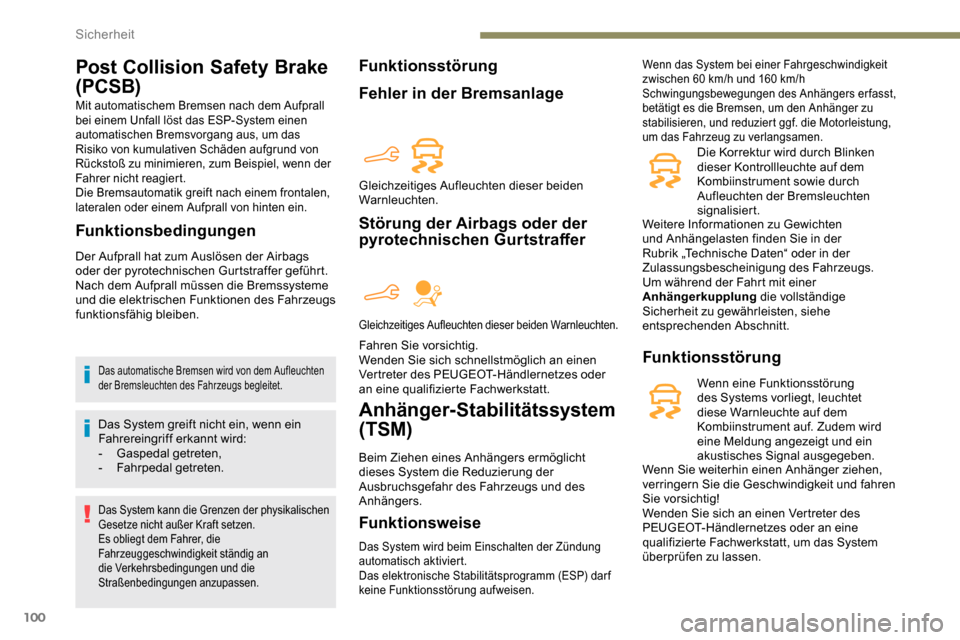 Peugeot Partner 2019  Betriebsanleitung (in German) 100
Post Collision Safety Brake 
(PCSB)
Mit automatischem Bremsen nach dem Aufprall 
bei einem Unfall löst das ESP-System einen 
automatischen Bremsvorgang aus, um das 
Risiko von kumulativen Schäde