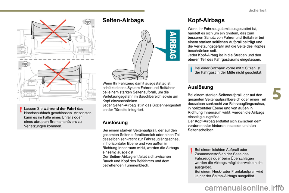 Peugeot Partner 2019 Betriebsanleitung (in German) 107
Lassen Sie während der Fahrt das
Handschuhfach geschlossen. Ansonsten
kann es im Falle eines Unfalls oder
eines abrupten Bremsmanövers zu
Verletzungen kommen.
Seiten-Airbags
Auslösung
Bei e Peugeot Partner 2019 Betriebsanleitung (in German) 107
Lassen Sie während der Fahrt das
Handschuhfach geschlossen. Ansonsten
kann es im Falle eines Unfalls oder
eines abrupten Bremsmanövers zu
Verletzungen kommen.
Seiten-Airbags
Auslösung
Bei e