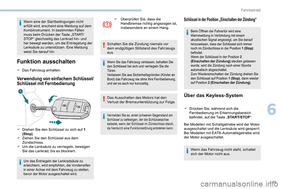 Peugeot Partner 2019 Betriebsanleitung (in German) 119
Wenn eine der Startbedingungen nicht
erfüllt wird, erscheint eine Meldung auf dem
Kombiinstrument. In bestimmten Fällen
muss beim Drücken der Taste „START/
STOP“ gleichzeitig das Lenkrad Peugeot Partner 2019 Betriebsanleitung (in German) 119
Wenn eine der Startbedingungen nicht
erfüllt wird, erscheint eine Meldung auf dem
Kombiinstrument. In bestimmten Fällen
muss beim Drücken der Taste „START/
STOP“ gleichzeitig das Lenkrad