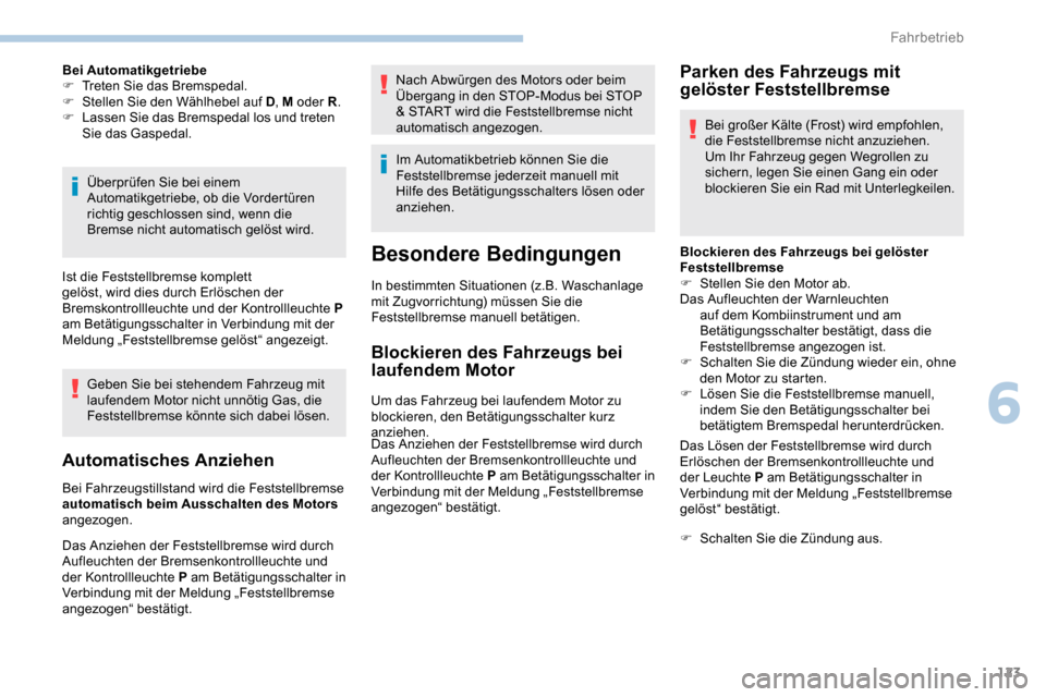 Peugeot Partner 2019 Betriebsanleitung (in German) 123
Bei Automatikgetriebe
F T reten Sie das Bremspedal.
F
S
tellen Sie den Wählhebel auf D , M oder R.
F
L
assen Sie das Bremspedal los und treten
Sie das Gaspedal.
Überprüfen Sie bei einem Peugeot Partner 2019 Betriebsanleitung (in German) 123
Bei Automatikgetriebe
F T reten Sie das Bremspedal.
F
S
tellen Sie den Wählhebel auf D , M oder R.
F
L
assen Sie das Bremspedal los und treten
Sie das Gaspedal.
Überprüfen Sie bei einem
