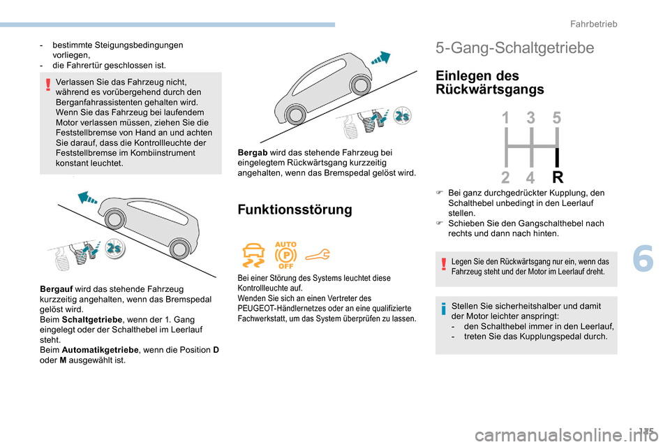 Peugeot Partner 2019 Betriebsanleitung (in German) 125
Verlassen Sie das Fahrzeug nicht,
während es vorübergehend durch den
Berganfahrassistenten gehalten wird.
Wenn Sie das Fahrzeug bei laufendem
Motor verlassen müssen, ziehen Sie die
Feststel Peugeot Partner 2019 Betriebsanleitung (in German) 125
Verlassen Sie das Fahrzeug nicht,
während es vorübergehend durch den
Berganfahrassistenten gehalten wird.
Wenn Sie das Fahrzeug bei laufendem
Motor verlassen müssen, ziehen Sie die
Feststel