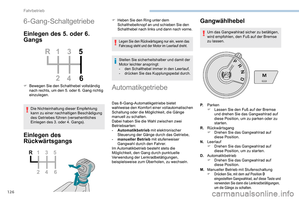 Peugeot Partner 2019 Betriebsanleitung (in German) 126
6-Gang-Schaltgetriebe
Einlegen des 5. oder 6.
Gangs
F Bewegen Sie den Schalthebel vollständig nach rechts, um den 5. oder 6. Gang richtig
einzulegen.
Die Nichteinhaltung dieser Empfehlung
kann Peugeot Partner 2019 Betriebsanleitung (in German) 126
6-Gang-Schaltgetriebe
Einlegen des 5. oder 6.
Gangs
F Bewegen Sie den Schalthebel vollständig nach rechts, um den 5. oder 6. Gang richtig
einzulegen.
Die Nichteinhaltung dieser Empfehlung
kann