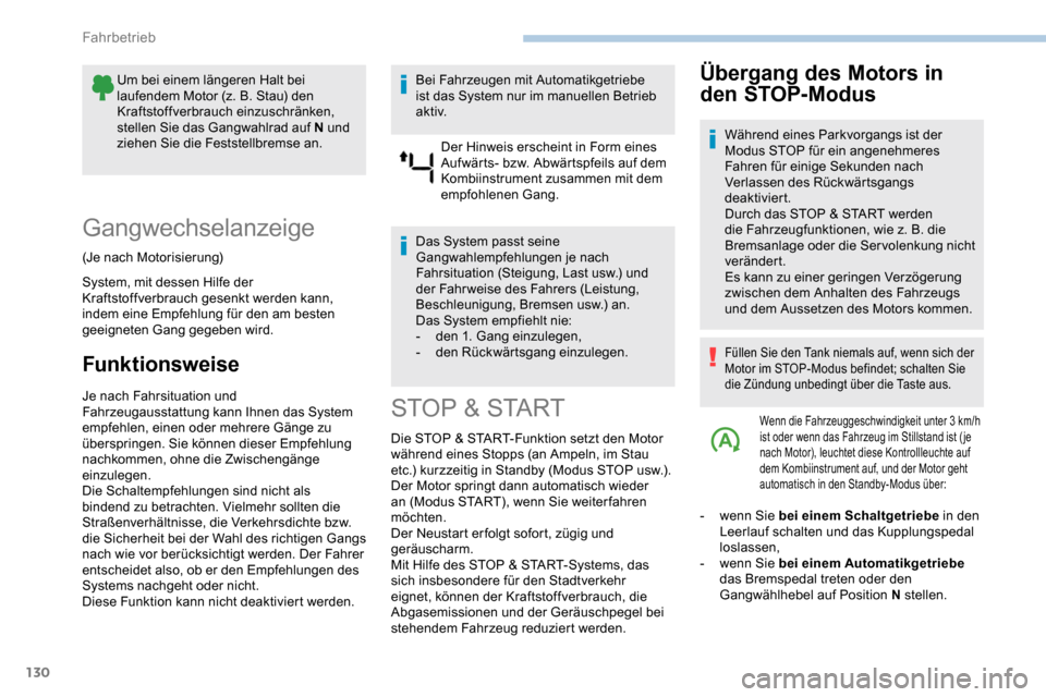 Peugeot Partner 2019 Betriebsanleitung (in German) 130
Um bei einem längeren Halt bei
laufendem Motor (z. B. Stau) den
Kraftstoffverbrauch einzuschränken,
stellen Sie das Gangwahlrad auf N und
ziehen Sie die Feststellbremse an.
Gangwechselanzei Peugeot Partner 2019 Betriebsanleitung (in German) 130
Um bei einem längeren Halt bei
laufendem Motor (z. B. Stau) den
Kraftstoffverbrauch einzuschränken,
stellen Sie das Gangwahlrad auf N und
ziehen Sie die Feststellbremse an.
Gangwechselanzei