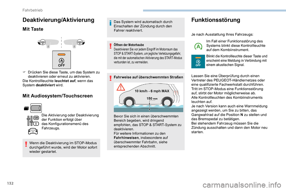 Peugeot Partner 2019  Betriebsanleitung (in German) 132
Deaktivierung/Aktivierung
Mit Taste
Mit Audiosystem/Touchscreen
Die Aktivierung oder Deaktivierung 
der Funktion er folgt über 
das Konfigurationsmenü des 
Fahrzeugs.
Wenn die Deaktivierung im S