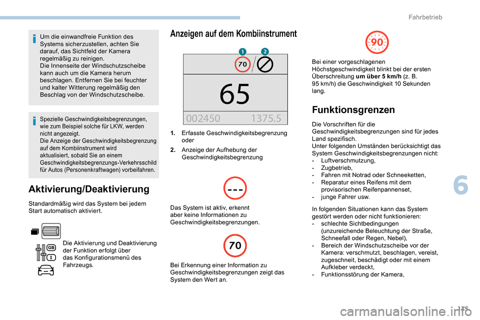 Peugeot Partner 2019 Betriebsanleitung (in German) 135
Um die einwandfreie Funktion des
Systems sicherzustellen, achten Sie
darauf, das Sichtfeld der Kamera
regelmäßig zu reinigen.
Die Innenseite der Windschutzscheibe
kann auch um die Kamera her Peugeot Partner 2019 Betriebsanleitung (in German) 135
Um die einwandfreie Funktion des
Systems sicherzustellen, achten Sie
darauf, das Sichtfeld der Kamera
regelmäßig zu reinigen.
Die Innenseite der Windschutzscheibe
kann auch um die Kamera her
