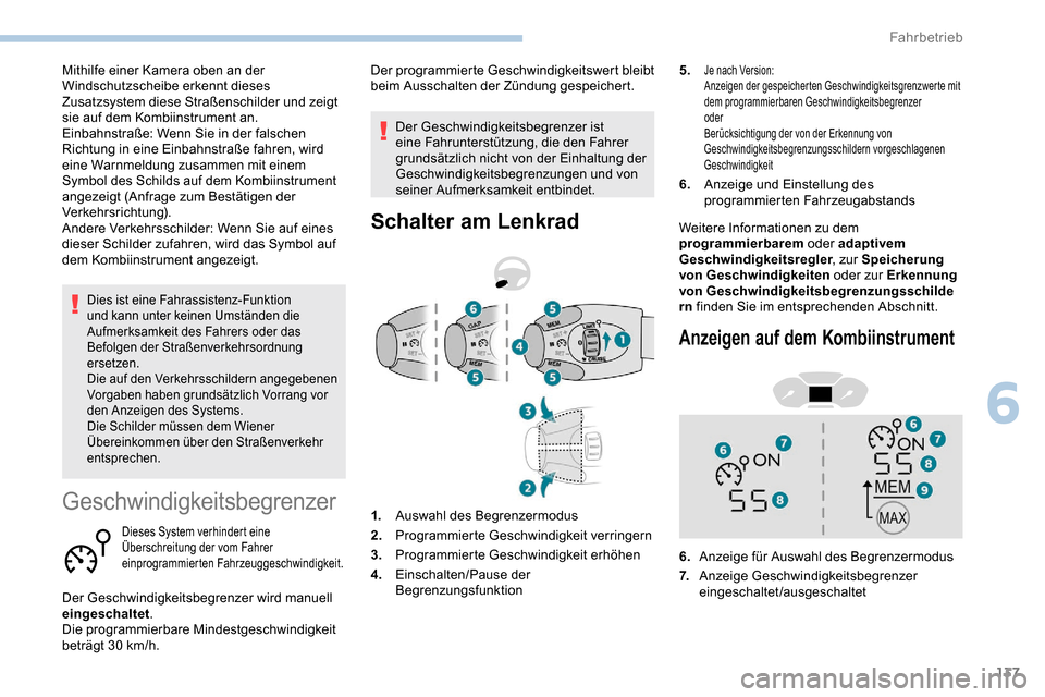 Peugeot Partner 2019 Betriebsanleitung (in German) 137
Dies ist eine Fahrassistenz-Funktion
und kann unter keinen Umständen die
Aufmerksamkeit des Fahrers oder das
Befolgen der Straßenverkehrsordnung
ersetzen.
Die auf den Verkehrsschildern angeg Peugeot Partner 2019 Betriebsanleitung (in German) 137
Dies ist eine Fahrassistenz-Funktion
und kann unter keinen Umständen die
Aufmerksamkeit des Fahrers oder das
Befolgen der Straßenverkehrsordnung
ersetzen.
Die auf den Verkehrsschildern angeg