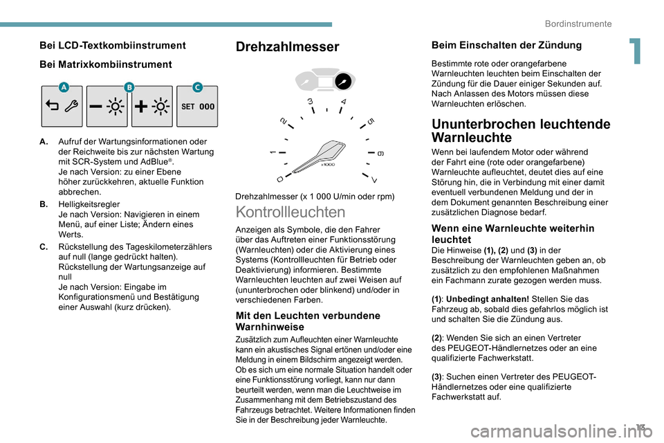 Peugeot Partner 2019 Betriebsanleitung (in German) 13
Bei LCD-Textkombiinstrument
Bei Matrixkombiinstrument
A.Aufruf der Wartungsinformationen oder
der Reichweite bis zur nächsten Wartung
mit SCR-System und AdBlue
®.
Je nach Version: zu einer Eben Peugeot Partner 2019 Betriebsanleitung (in German) 13
Bei LCD-Textkombiinstrument
Bei Matrixkombiinstrument
A.Aufruf der Wartungsinformationen oder
der Reichweite bis zur nächsten Wartung
mit SCR-System und AdBlue
®.
Je nach Version: zu einer Eben