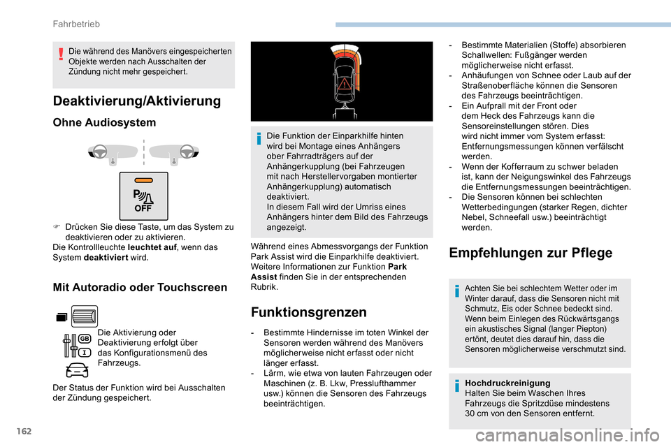 Peugeot Partner 2019  Betriebsanleitung (in German) 162
Mit Autoradio oder Touchscreen
Die Aktivierung oder 
Deaktivierung erfolgt über 
das Konfigurationsmenü des 
Fahrzeugs.
Der Status der Funktion wird bei Ausschalten 
der Zündung gespeichert. Di