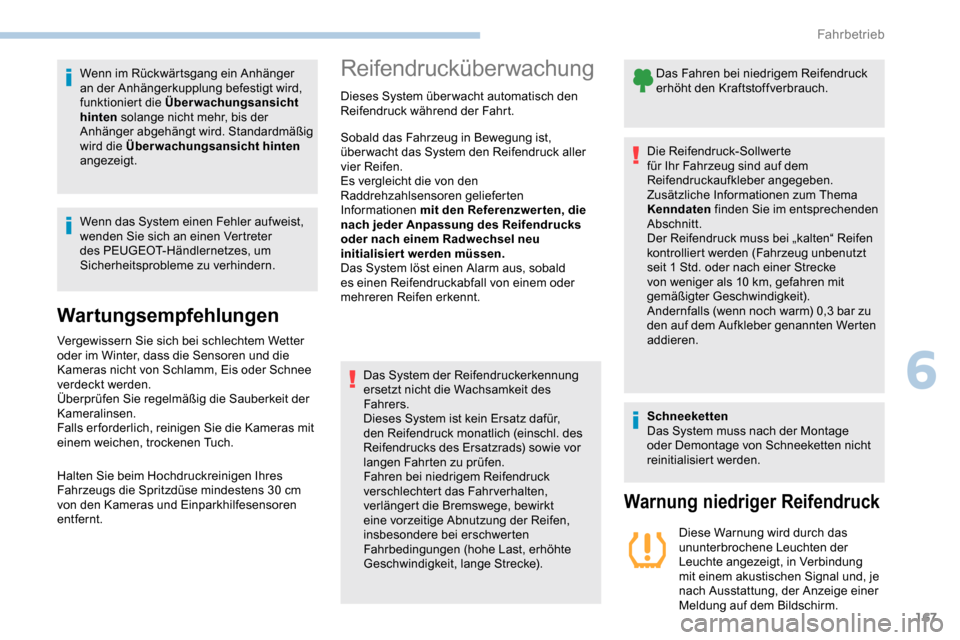 Peugeot Partner 2019  Betriebsanleitung (in German) 167
Wenn im Rückwärtsgang ein Anhänger 
an der Anhängerkupplung befestigt wird, 
funktioniert die Überwachungsansicht 
hinten solange nicht mehr, bis der 
Anhänger abgehängt wird. Standardmäß