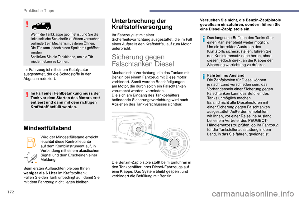 Peugeot Partner 2019 Betriebsanleitung (in German) 172
/2
1 1
Ihr Fahrzeug ist mit einem Katalysator
ausgestattet, der die Schadstoffe in den
Abgasen reduziert.
Im Fall einer Fehlbetankung muss der
Tank vor dem Star ten des Motors erst
entleer t Peugeot Partner 2019 Betriebsanleitung (in German) 172
/2
1 1
Ihr Fahrzeug ist mit einem Katalysator
ausgestattet, der die Schadstoffe in den
Abgasen reduziert.
Im Fall einer Fehlbetankung muss der
Tank vor dem Star ten des Motors erst
entleer t