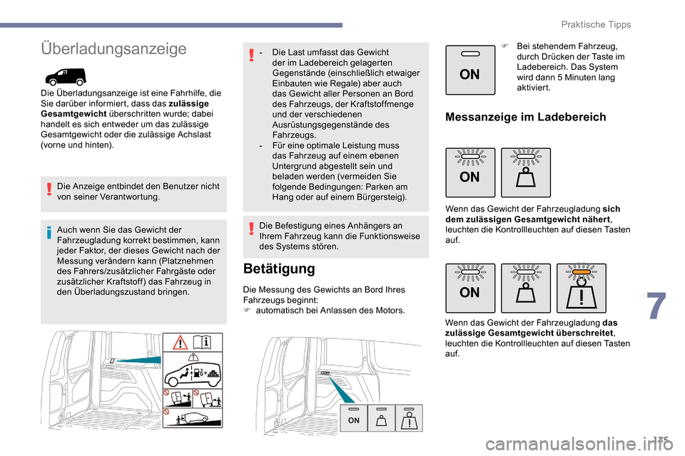 Peugeot Partner 2019 Betriebsanleitung (in German) 175
ON
ON
ON
Überladungsanzeige
Die Überladungsanzeige ist eine Fahrhilfe, die
Sie darüber informiert, dass das zulässige
Gesamtgewicht überschritten wurde; dabei
handelt es sich entweder um d Peugeot Partner 2019 Betriebsanleitung (in German) 175
ON
ON
ON
Überladungsanzeige
Die Überladungsanzeige ist eine Fahrhilfe, die
Sie darüber informiert, dass das zulässige
Gesamtgewicht überschritten wurde; dabei
handelt es sich entweder um d