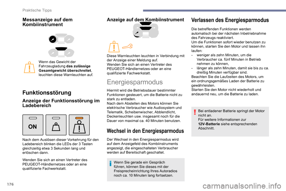 Peugeot Partner 2019 Betriebsanleitung (in German) 176
ON
Messanzeige auf dem
Kombiinstrument
Wenn das Gewicht der
Fahrzeugladung das zulässige
Gesamtgewicht überschreitet,
leuchten diese Warnleuchten auf.
Funktionsstörung
Anzeige der Funktions Peugeot Partner 2019 Betriebsanleitung (in German) 176
ON
Messanzeige auf dem
Kombiinstrument
Wenn das Gewicht der
Fahrzeugladung das zulässige
Gesamtgewicht überschreitet,
leuchten diese Warnleuchten auf.
Funktionsstörung
Anzeige der Funktions