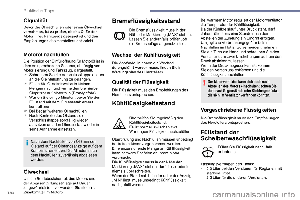 Peugeot Partner 2019 Betriebsanleitung (in German) 180
Ölqualität
Bevor Sie Öl nachfüllen oder einen Ölwechsel
vornehmen, ist zu prüfen, ob das Öl für den
Motor Ihres Fahrzeugs geeignet ist und den
Empfehlungen des Herstellers entspricht.
M Peugeot Partner 2019 Betriebsanleitung (in German) 180
Ölqualität
Bevor Sie Öl nachfüllen oder einen Ölwechsel
vornehmen, ist zu prüfen, ob das Öl für den
Motor Ihres Fahrzeugs geeignet ist und den
Empfehlungen des Herstellers entspricht.
M