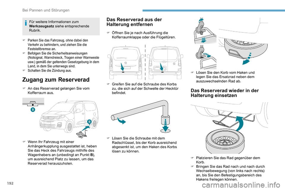 Peugeot Partner 2019 Betriebsanleitung (in German) 192
Zugang zum Reserverad
F An das Reser verad gelangen Sie vom Kofferraum aus.
F
W
enn Ihr Fahrzeug mit einer
Anhängerkupplung ausgestattet ist, heben
Sie das Heck des Fahrzeugs mithilfe des
W Peugeot Partner 2019 Betriebsanleitung (in German) 192
Zugang zum Reserverad
F An das Reser verad gelangen Sie vom Kofferraum aus.
F
W
enn Ihr Fahrzeug mit einer
Anhängerkupplung ausgestattet ist, heben
Sie das Heck des Fahrzeugs mithilfe des
W