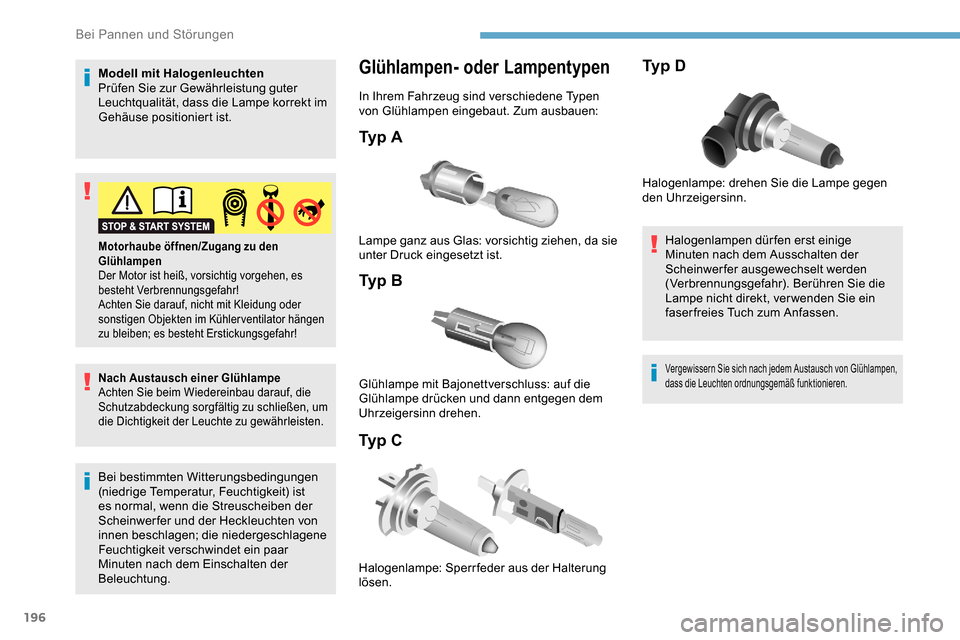 Peugeot Partner 2019 Betriebsanleitung (in German) 196
Modell mit Halogenleuchten
Prüfen Sie zur Gewährleistung guter
Leuchtqualität, dass die Lampe korrekt im
Gehäuse positioniert ist.
Nach Austausch einer Glühlampe
Achten Sie beim Wiedereinba Peugeot Partner 2019 Betriebsanleitung (in German) 196
Modell mit Halogenleuchten
Prüfen Sie zur Gewährleistung guter
Leuchtqualität, dass die Lampe korrekt im
Gehäuse positioniert ist.
Nach Austausch einer Glühlampe
Achten Sie beim Wiedereinba