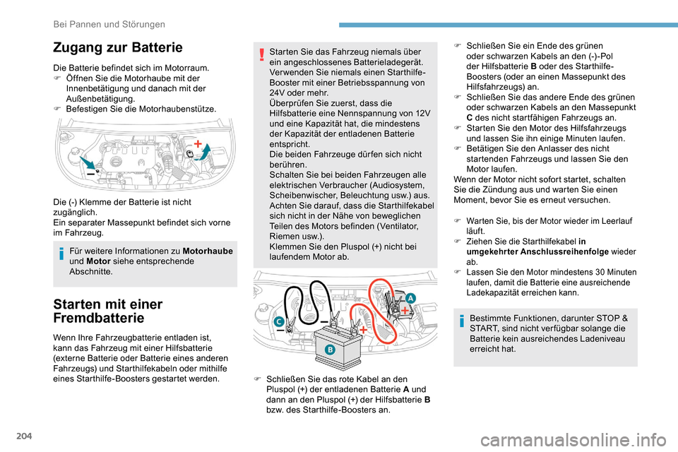 Peugeot Partner 2019 Betriebsanleitung (in German) 204
Zugang zur Batterie
Die Batterie befindet sich im Motorraum.
F Ö ffnen Sie die Motorhaube mit der
Innenbetätigung und danach mit der
Außenbetätigung.
F
Be
festigen Sie die Motorhaubenstü Peugeot Partner 2019 Betriebsanleitung (in German) 204
Zugang zur Batterie
Die Batterie befindet sich im Motorraum.
F Ö ffnen Sie die Motorhaube mit der
Innenbetätigung und danach mit der
Außenbetätigung.
F
Be
festigen Sie die Motorhaubenstü