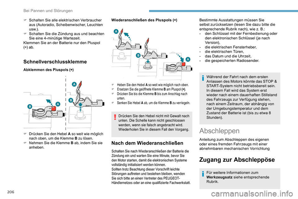 Peugeot Partner 2019 Betriebsanleitung (in German) 206
Schnellverschlussklemme
Abklemmen des Pluspols (+)
Wiederanschließen des Pluspols (+)
Drücken Sie den Hebel nicht mit Gewalt nach
unten. Die Schelle kann nicht geschlossen
werden, wenn sie fal Peugeot Partner 2019 Betriebsanleitung (in German) 206
Schnellverschlussklemme
Abklemmen des Pluspols (+)
Wiederanschließen des Pluspols (+)
Drücken Sie den Hebel nicht mit Gewalt nach
unten. Die Schelle kann nicht geschlossen
werden, wenn sie fal