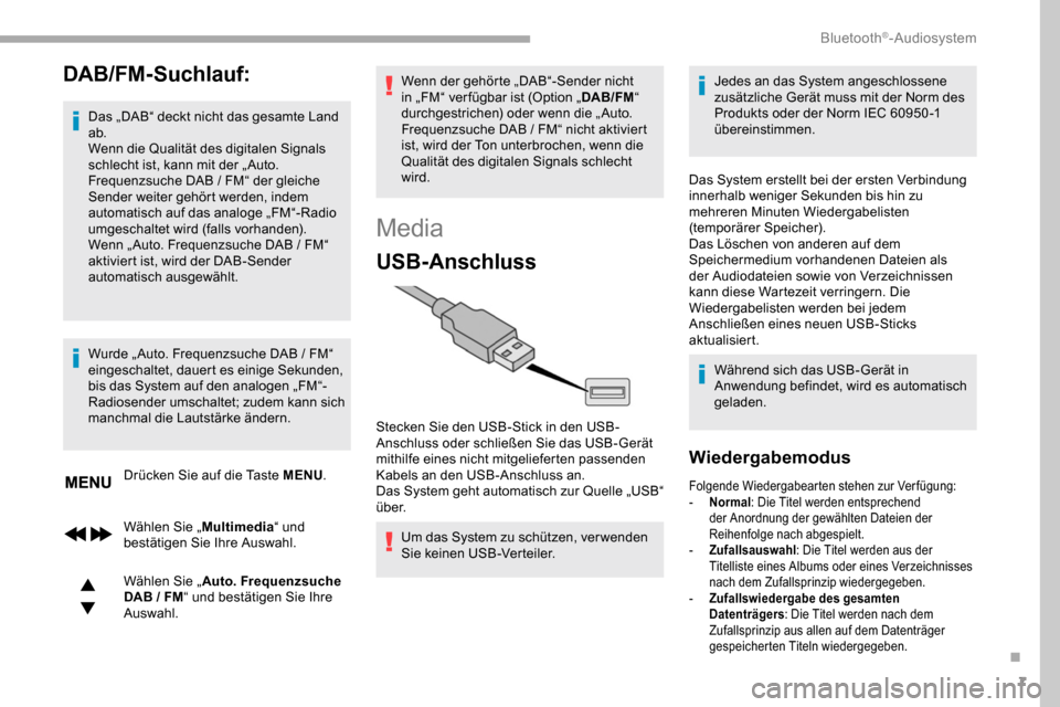 Peugeot Partner 2019 Betriebsanleitung (in German) 7
DAB/FM-Suchlauf:
Das „DAB“ deckt nicht das gesamte Land
ab.
Wenn die Qualität des digitalen Signals
schlecht ist, kann mit der „ Auto.
Frequenzsuche DAB / FM“ der gleiche
Sender weit Peugeot Partner 2019 Betriebsanleitung (in German) 7
DAB/FM-Suchlauf:
Das „DAB“ deckt nicht das gesamte Land
ab.
Wenn die Qualität des digitalen Signals
schlecht ist, kann mit der „ Auto.
Frequenzsuche DAB / FM“ der gleiche
Sender weit