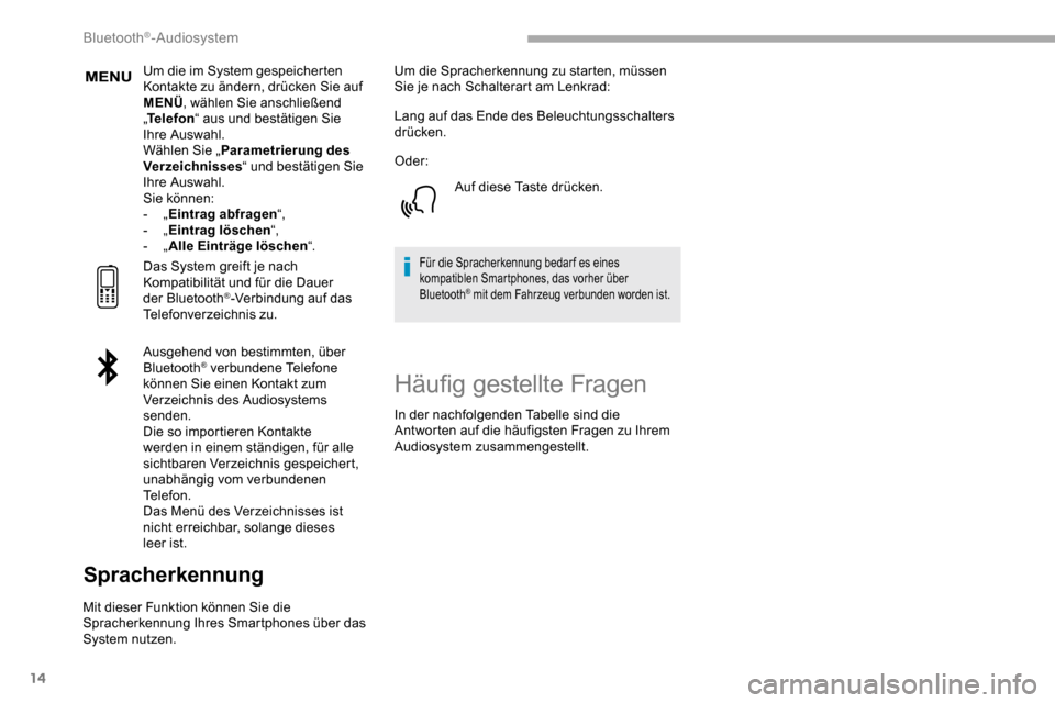 Peugeot Partner 2019  Betriebsanleitung (in German) 14
Um die im System gespeicherten 
Kontakte zu ändern, drücken Sie auf 
MENÜ, wählen Sie anschließend 
„ Telefon “ aus und bestätigen Sie 
Ihre Auswahl.
Wählen Sie „ Parametrierung des 
V