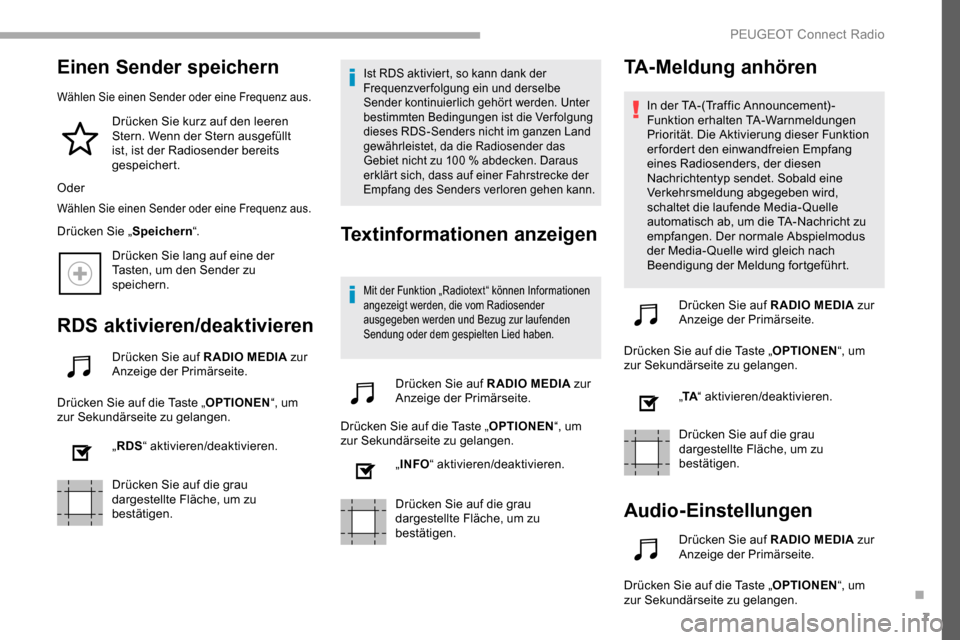 Peugeot Partner 2019  Betriebsanleitung (in German) 7
Einen Sender speichern
Wählen Sie einen Sender oder eine Frequenz aus.
Drücken Sie kurz auf den leeren 
Stern. Wenn der Stern ausgefüllt 
ist, ist der Radiosender bereits 
gespeichert.
Oder
Wähl
