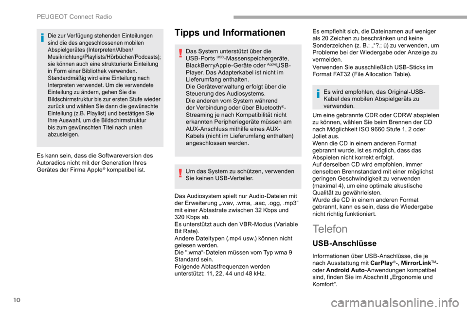 Peugeot Partner 2019  Betriebsanleitung (in German) 10
Die zur Verfügung stehenden Einteilungen 
sind die des angeschlossenen mobilen 
Abspielgerätes (Interpreten/Alben/
Musikrichtung/Playlists/Hörbücher/Podcasts); 
sie können auch eine strukturie
