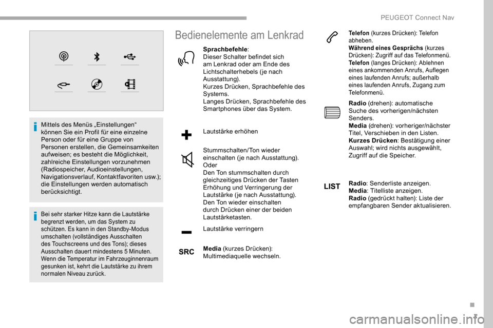 Peugeot Partner 2019  Betriebsanleitung (in German) 3
Mittels des Menüs „Einstellungen“ 
können Sie ein Profil für eine einzelne 
Person oder für eine Gruppe von 
Personen erstellen, die Gemeinsamkeiten 
aufweisen; es besteht die Möglichkeit, 