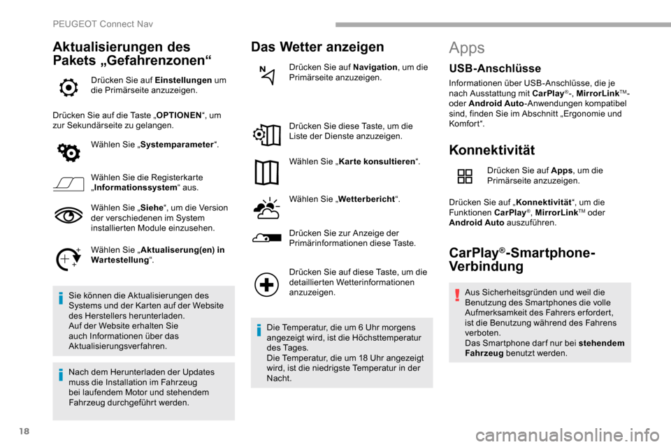 Peugeot Partner 2019  Betriebsanleitung (in German) 18
Aktualisierungen des 
Pakets „Gefahrenzonen“
Drücken Sie auf Einstellungen um 
die Primärseite anzuzeigen.
Drücken Sie auf die Taste „ OPTIONEN“, um 
zur Sekundärseite zu gelangen.
Wäh
