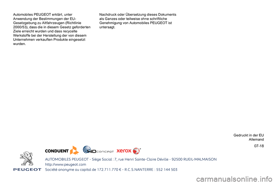 Peugeot Partner 2019 Betriebsanleitung (in German) 07-18
Automobiles PEUGEOT erklärt, unter
Anwendung der Bestimmungen der EU-
Gesetzgebung zu Altfahrzeugen (Richtlinie
2000/53), dass die in diesem Gesetz geforderten
Ziele erreicht wurden und dass Peugeot Partner 2019 Betriebsanleitung (in German) 07-18
Automobiles PEUGEOT erklärt, unter
Anwendung der Bestimmungen der EU-
Gesetzgebung zu Altfahrzeugen (Richtlinie
2000/53), dass die in diesem Gesetz geforderten
Ziele erreicht wurden und dass