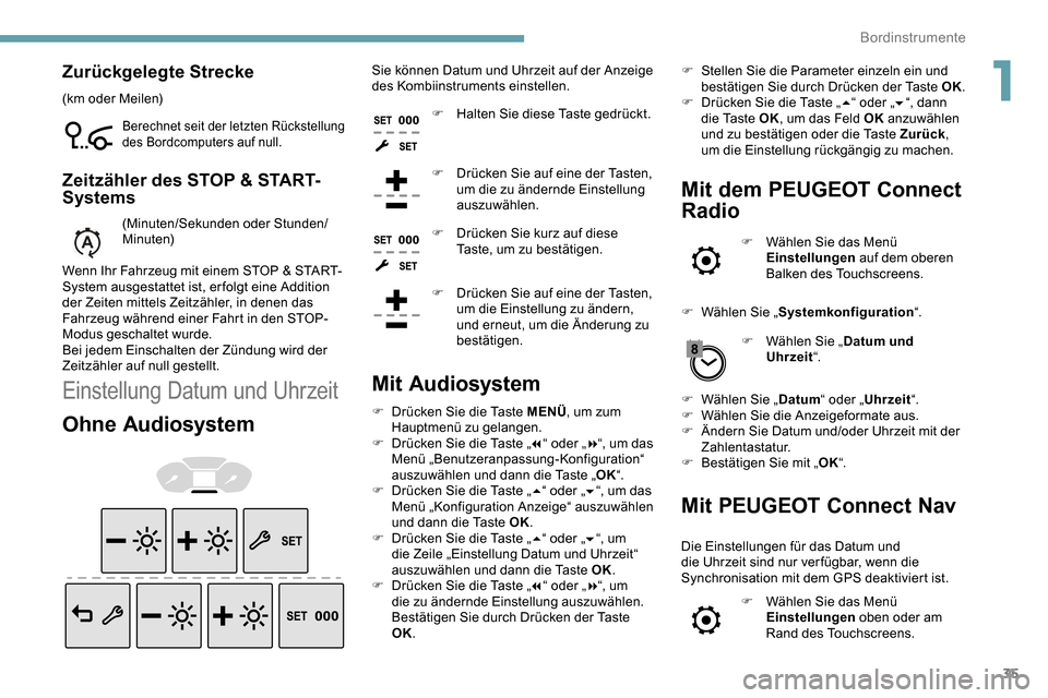 Peugeot Partner 2019 Betriebsanleitung (in German) 35
Zurückgelegte Strecke
(km oder Meilen)
Berechnet seit der letzten Rückstellung
des Bordcomputers auf null.
Zeitzähler des STOP & START-
Systems
(Minuten/Sekunden oder Stunden/
Minuten)
Wenn Ihr Peugeot Partner 2019 Betriebsanleitung (in German) 35
Zurückgelegte Strecke
(km oder Meilen)
Berechnet seit der letzten Rückstellung
des Bordcomputers auf null.
Zeitzähler des STOP & START-
Systems
(Minuten/Sekunden oder Stunden/
Minuten)
Wenn Ihr