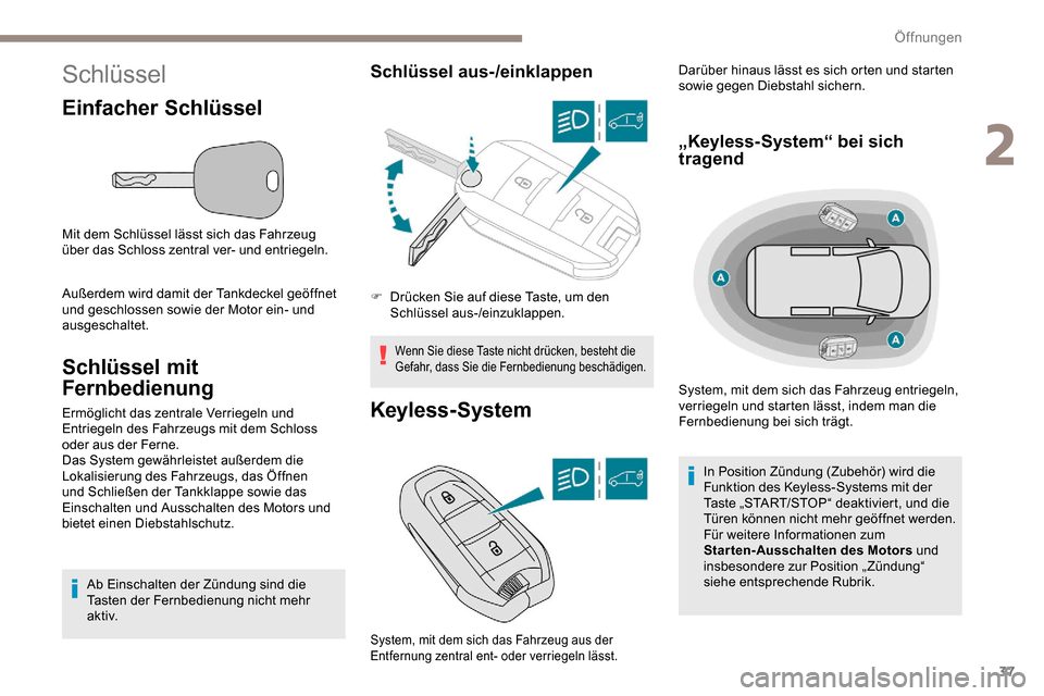 Peugeot Partner 2019 Betriebsanleitung (in German) 37
Schlüssel
Einfacher Schlüssel
Mit dem Schlüssel lässt sich das Fahrzeug
über das Schloss zentral ver- und entriegeln.
Außerdem wird damit der Tankdeckel geöffnet
und geschlossen sowie der Peugeot Partner 2019 Betriebsanleitung (in German) 37
Schlüssel
Einfacher Schlüssel
Mit dem Schlüssel lässt sich das Fahrzeug
über das Schloss zentral ver- und entriegeln.
Außerdem wird damit der Tankdeckel geöffnet
und geschlossen sowie der