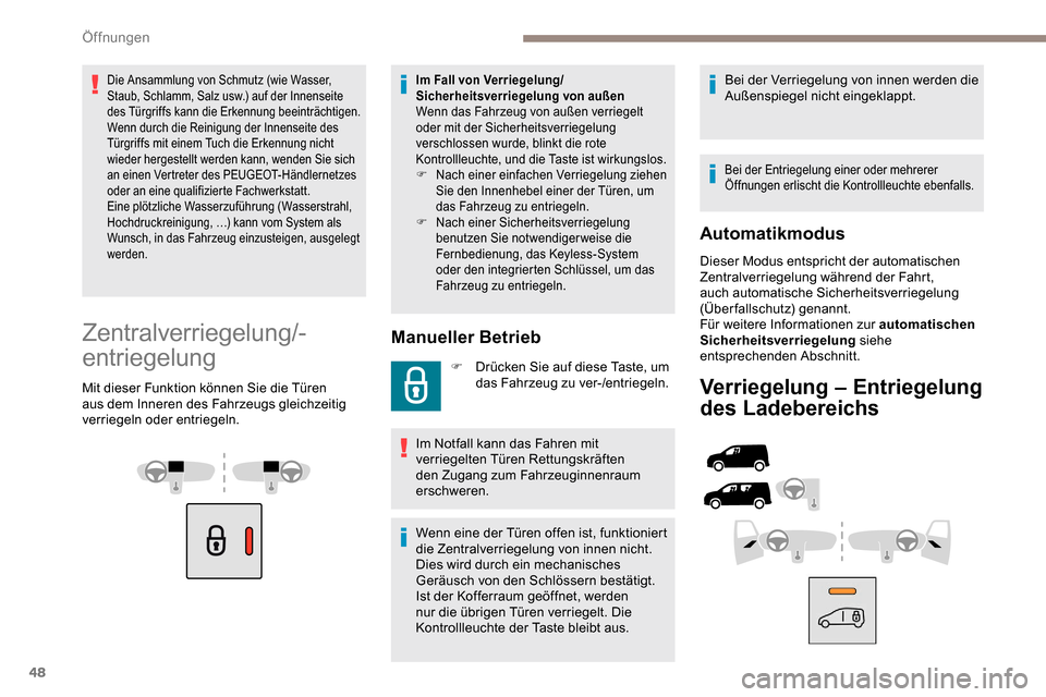 Peugeot Partner 2019 Betriebsanleitung (in German) 48
Die Ansammlung von Schmutz (wie Wasser,
Staub, Schlamm, Salz usw.) auf der Innenseite
des Türgriffs kann die Erkennung beeinträchtigen.
Wenn durch die Reinigung der Innenseite des
Türgriffs m Peugeot Partner 2019 Betriebsanleitung (in German) 48
Die Ansammlung von Schmutz (wie Wasser,
Staub, Schlamm, Salz usw.) auf der Innenseite
des Türgriffs kann die Erkennung beeinträchtigen.
Wenn durch die Reinigung der Innenseite des
Türgriffs m