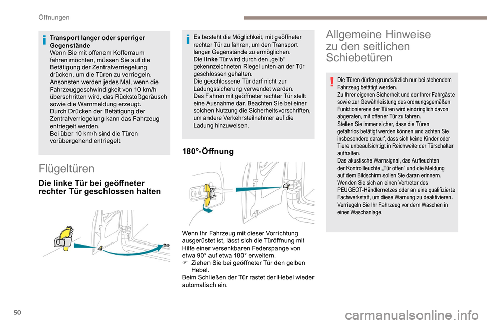 Peugeot Partner 2019 Betriebsanleitung (in German) 50
Transport langer oder sperriger
Gegenstände
Wenn Sie mit offenem Kofferraum
fahren möchten, müssen Sie auf die
Betätigung der Zentralverriegelung
drücken, um die Türen zu verriegeln.
Ans Peugeot Partner 2019 Betriebsanleitung (in German) 50
Transport langer oder sperriger
Gegenstände
Wenn Sie mit offenem Kofferraum
fahren möchten, müssen Sie auf die
Betätigung der Zentralverriegelung
drücken, um die Türen zu verriegeln.
Ans
